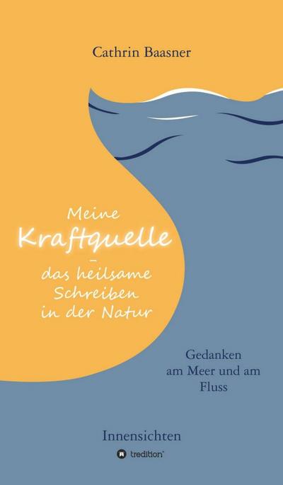 Meine Kraftquelle - das heilsame Schreiben in der Natur (eBook, EPUB) - Cathrin Baasner