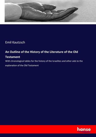 An Outline of the History of the Literature of the Old Testament - Emil Kautzsch