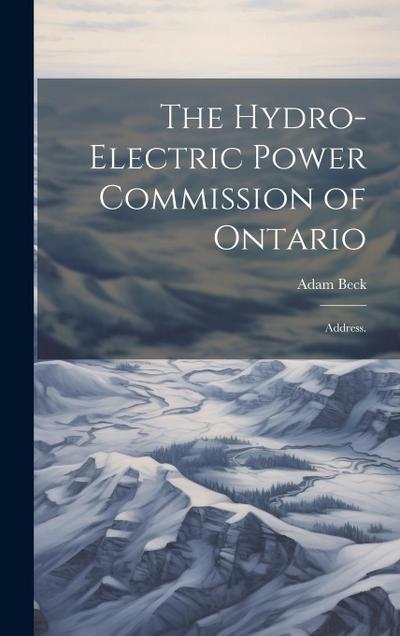 The Hydro-Electric Power Commission of Ontario: Address.