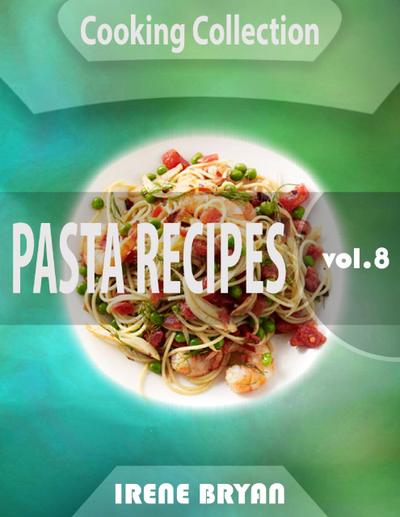 Cooking Collection - Pasta Recipes - Volume 8