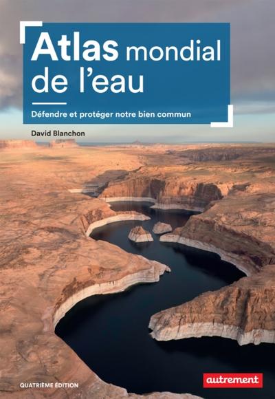 Atlas mondial de l’’eau. Défendre et partager notre bien commun
