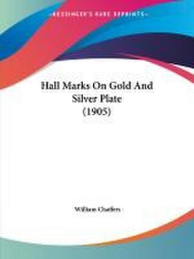 Hall Marks On Gold And Silver Plate (1905)