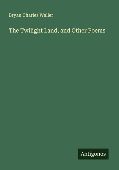 The Twilight Land, and Other Poems