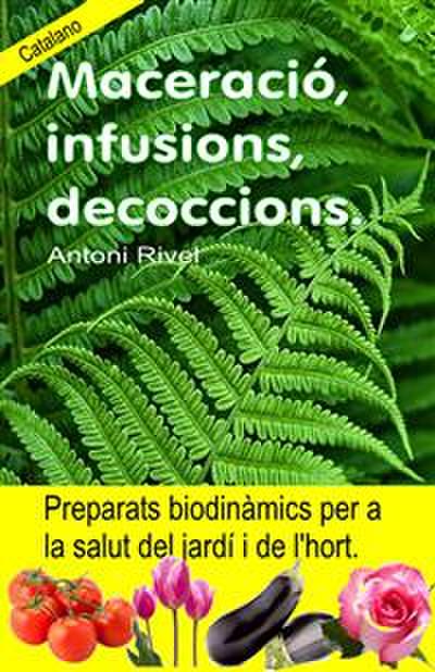 Maceració, infusions, decoccions. Preparats biodinàmics per a la salut del jardí i de l’hort.