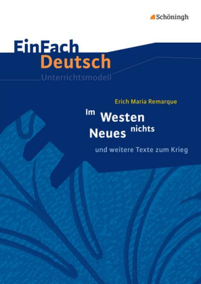 Erich Maria Remarque: Im Westen nichts Neues und weitere Texte zum Krieg.