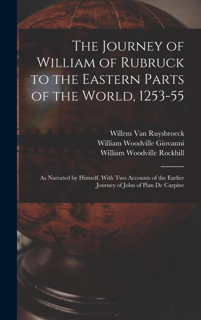 The Journey of William of Rubruck to the Eastern Parts of the World, 1253-55: As Narrated by Himself, With Two Accounts of the Earlier Journey of John