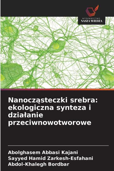Nanocz¿steczki srebra: ekologiczna synteza i dzia¿anie przeciwnowotworowe