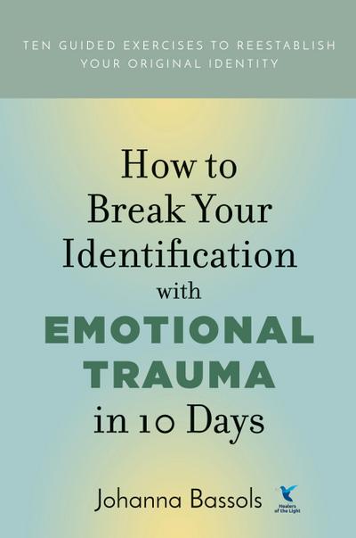 How to Break Your Identification with Emotional Trauma in 10 Days