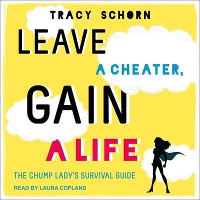 Leave a Cheater, Gain a Life Lib/E: The Chump Lady’s Survival Guide