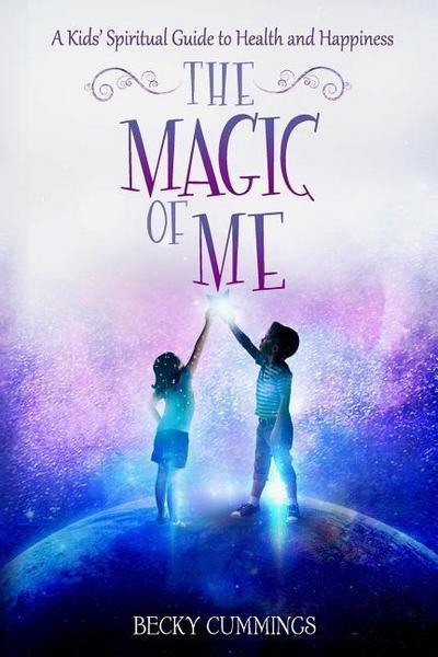 The Magic of Me: A Kids’ Spiritual Guide to Health and Happiness