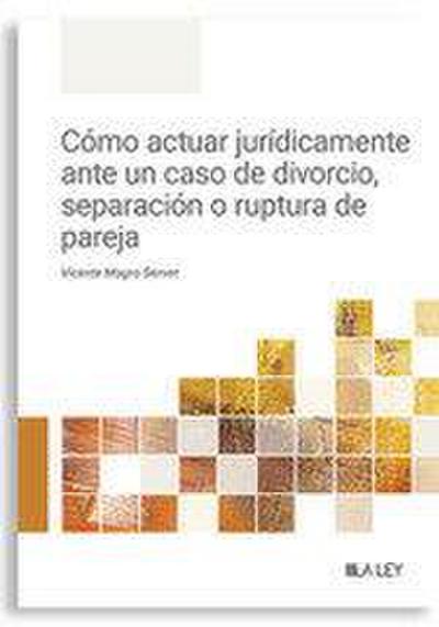 Cómo actuar jurídicamente ante un caso de divorcio, separación o ruptura de pareja