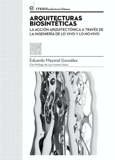 Arquitecturas biosintéticas : la acción arquitectónica a través de la ingeniería de lo vivo y lo no-vivo