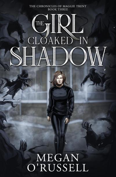 The Girl Cloaked in Shadow (The Chronicles of Maggie Trent, #3)