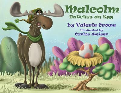 Malcolm Hatches an Egg (Malcolm the Moose, #2)