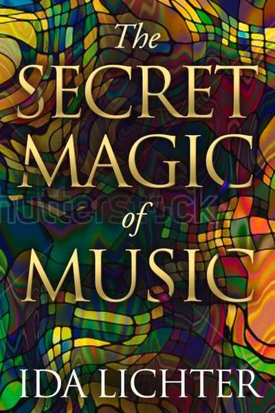 The Secret Magic of Music: Conversations with Musical Masters