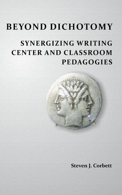 Beyond Dichotomy: Synergizing Writing Center and Classroom Pedagogies