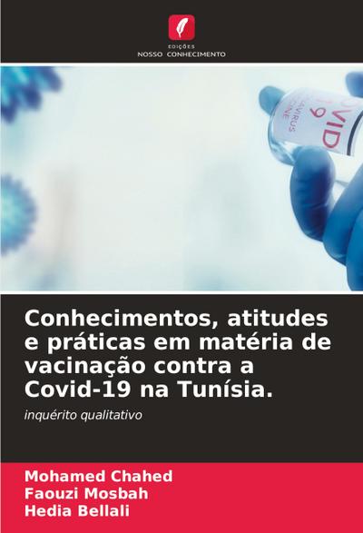 Conhecimentos, atitudes e práticas em matéria de vacinação contra a Covid-19 na Tunísia.