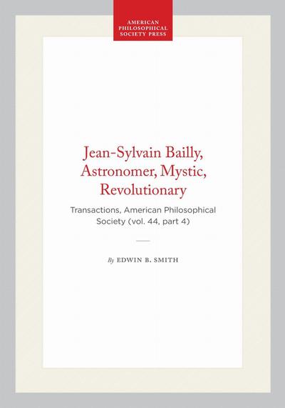 Jean-Sylvain Bailly, Astronomer, Mystic, Revolutionary
