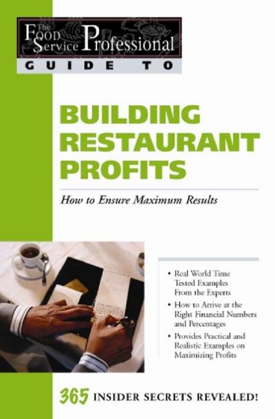 The Food Service Professionals Guide To: Building Restaurant Profits: How to Ensure Maximum Results