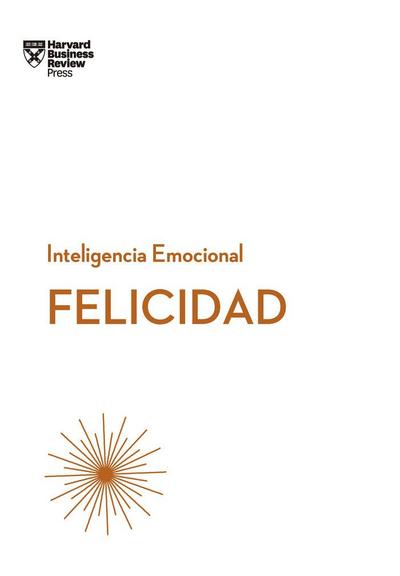 Felicidad. Serie Inteligencia Emocional HBR (Happiness Spanish Edition)