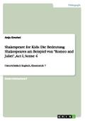 Shakespeare for Kids: Die Bedeutung Shakespeares am Beispiel von Romeo and Juliet, Act I, Scene 4: Unterrichtsfach Englisch, Klassenstufe 7