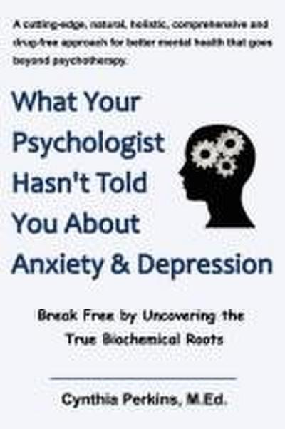 What Your Psychologist Hasn’t Told You about Anxiety & Depression