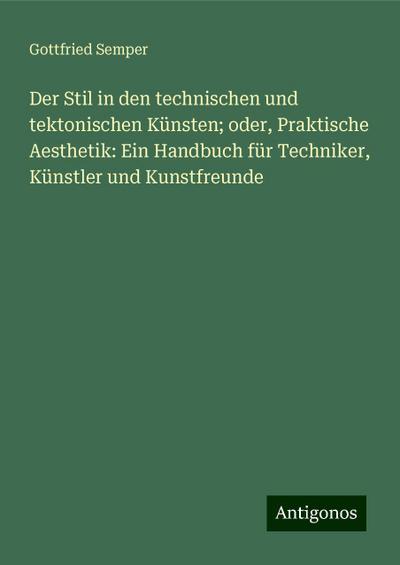 Semper, G: Stil in den technischen und tektonischen Künsten;