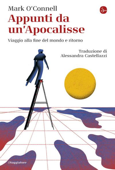 Appunti da un’Apocalisse. Viaggio alla fine del mondo e ritorno