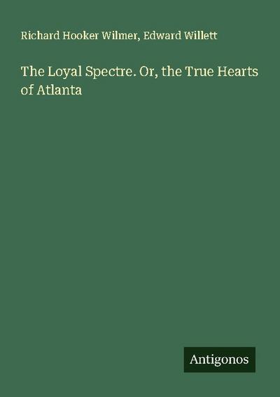 The Loyal Spectre. Or, the True Hearts of Atlanta