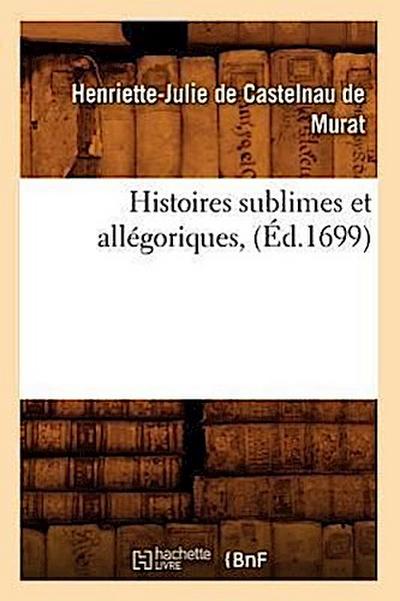 Histoires Sublimes Et Allégoriques, (Éd.1699)