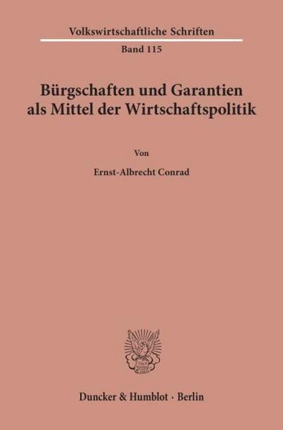 Bürgschaften und Garantien als Mittel der Wirtschaftspolitik.