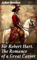 Sir Robert Hart. The Romance of a Great Career
