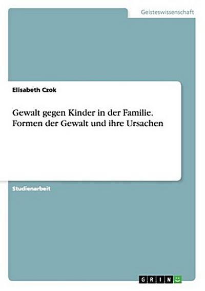 Gewalt gegen Kinder in der Familie. Formen der Gewalt und ihre Ursachen