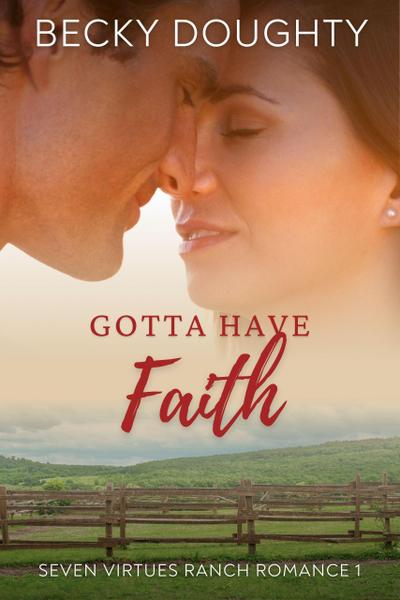 Gotta Have Faith (Seven Virtues Ranch Romance, #1)