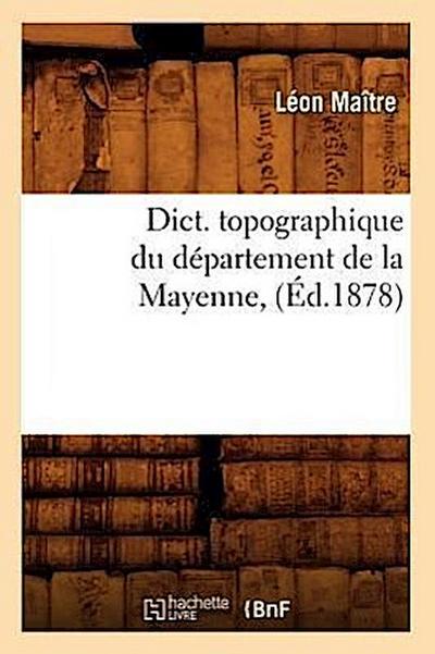 Dict. Topographique Du Département de la Mayenne, (Éd.1878)