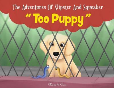 The Adventures Of Slipster And Squeaker "Too Puppy"