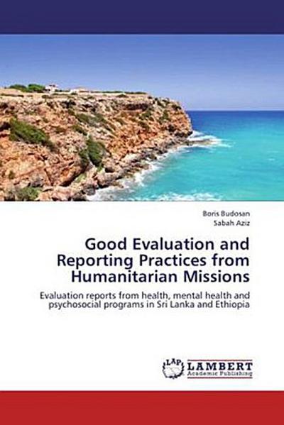 Good Evaluation and Reporting Practices from Humanitarian Missions