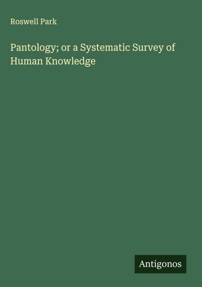 Pantology; or a Systematic Survey of Human Knowledge