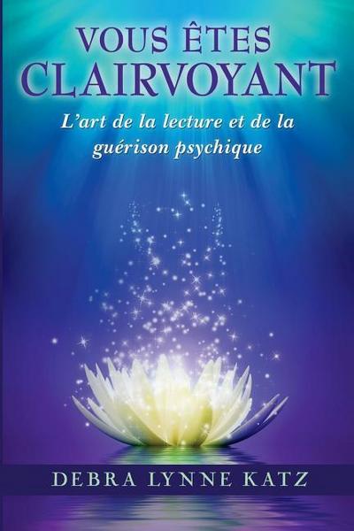 Vous Etes Clairvoyant: L’art de la lecture et de la guerison psychique