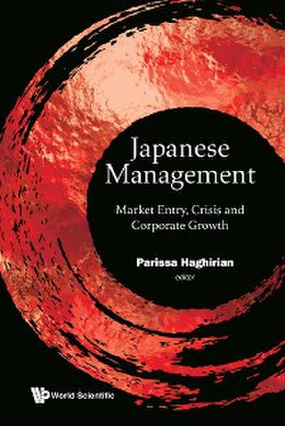 JAPANESE MANAGEMENT: MARKET ENTRY, CRISIS, CORPORATE GROWTH