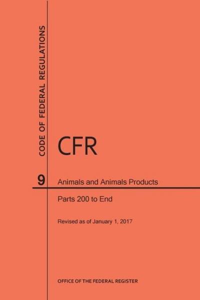 Code of Federal Regulations Title 9, Animals and Animal Products, Parts 200-End, 2017