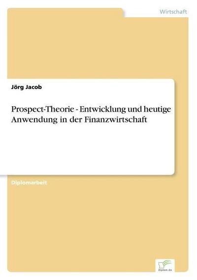 Prospect-Theorie - Entwicklung und heutige Anwendung in der Finanzwirtschaft