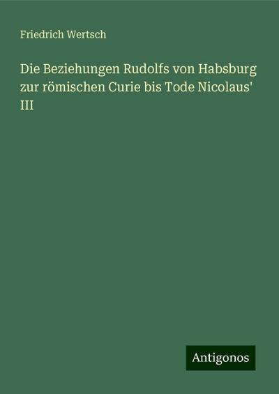 Wertsch, F: Beziehungen Rudolfs von Habsburg zur römischen C