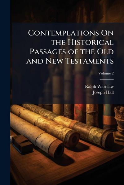 Contemplations On the Historical Passages of the Old and New Testaments