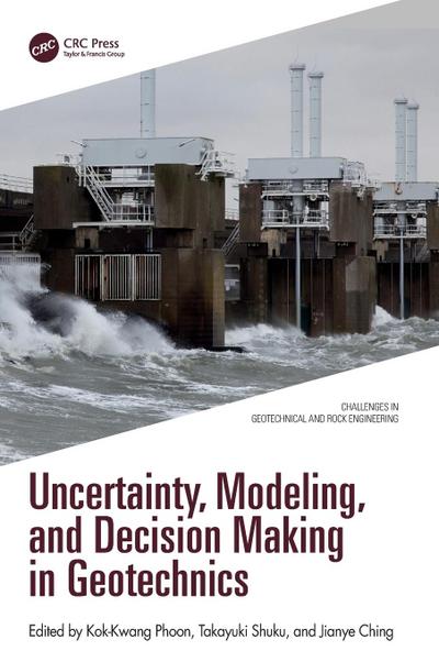 Uncertainty, Modeling, and Decision Making in Geotechnics