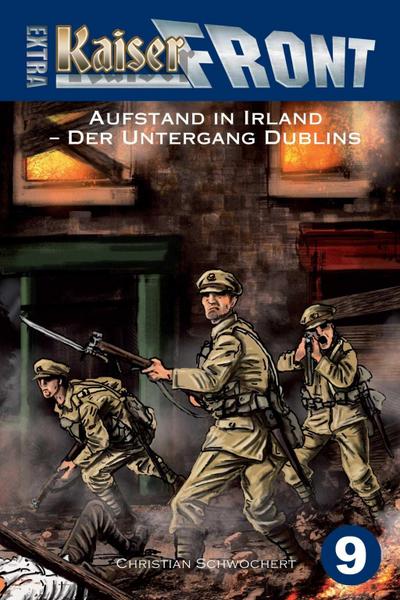 KAISERFRONT Extra, Band 9: Aufstand in Irland - Der Untergang Dublins