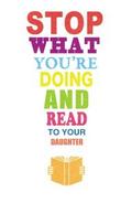 Stop What You’re Doing and Read.To Your Daug