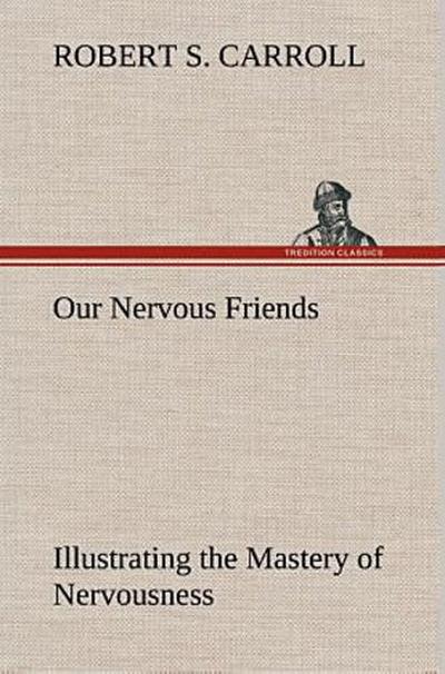 Our Nervous Friends - Illustrating the Mastery of Nervousness