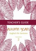 Autumn Years - Englisch für Senioren 2 - Intermediate Learners - Teacher’s Guide