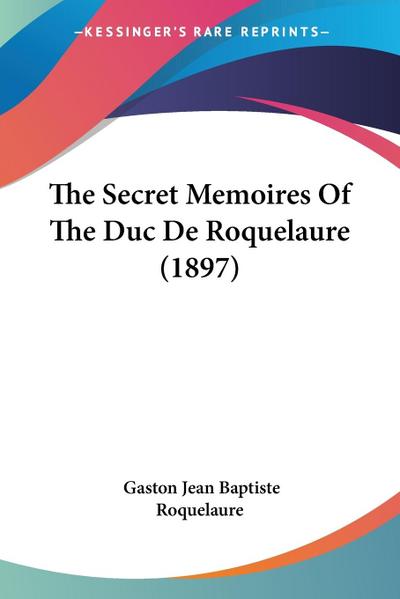 The Secret Memoires Of The Duc De Roquelaure (1897)